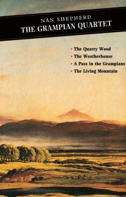 The Grampian Quartet - The Quarry Wood: The Weatherhouse: A Pass in the Grampians: The Living Mountain