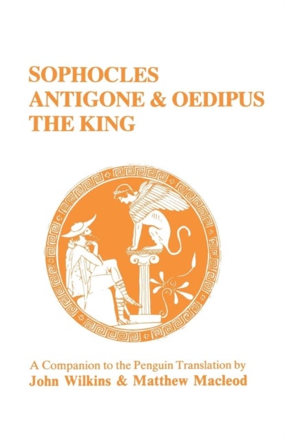 Sophocles - "Antigone" and "Oedipus the King" - A Companion to the Penguin Translation