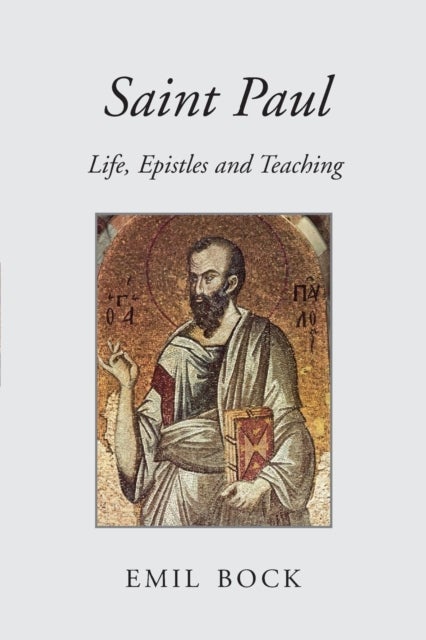 Saint Paul - Life, Epistles and Teaching