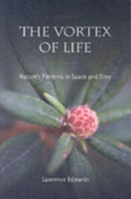 The Vortex of Life - Nature's Patterns in Space and Time