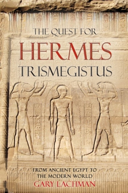 The Quest For Hermes Trismegistus - From Ancient Egypt to the Modern World