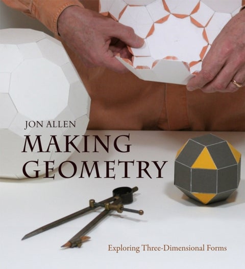 Making Geometry - Exploring Three-Dimensional Forms