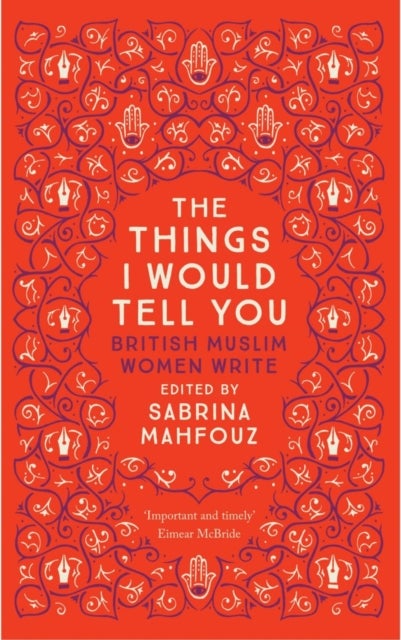 Things I Would Tell You - British Muslim Women Write