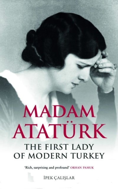 Madam Ataturk - The First Lady of Modern Turkey