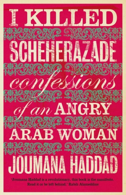I Killed Scheherazade - Confessions of an Angry Arab Woman