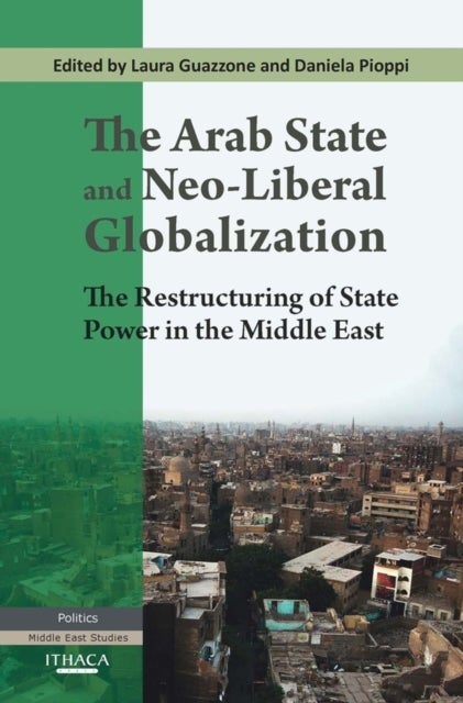 Arab State and Neo-Liberal Globalization - The Restructuring of State Power in the Middle East