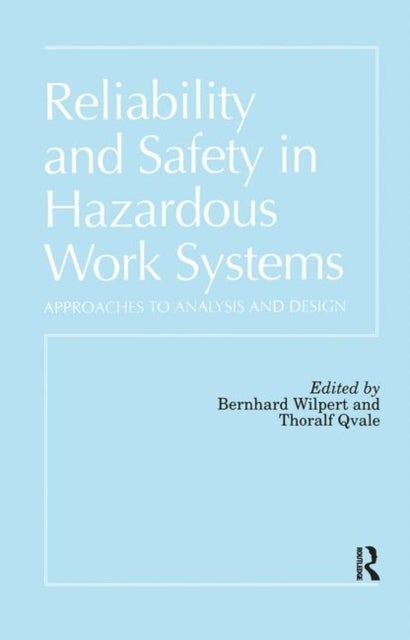 Reliability and Safety In Hazardous Work Systems - Approaches To Analysis And Design