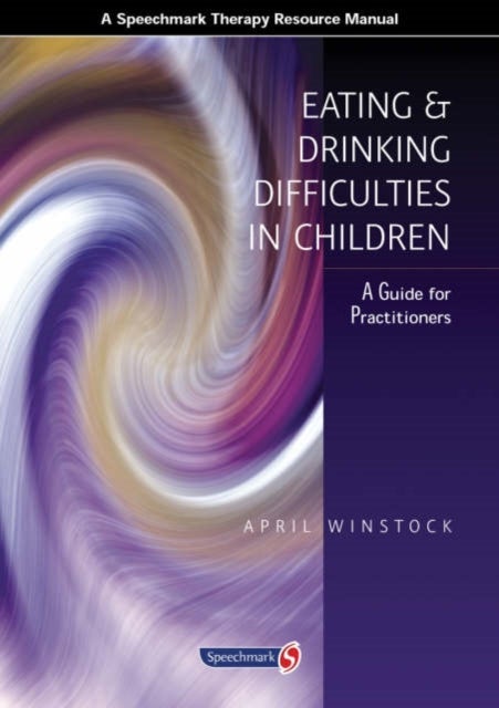 Eating and Drinking Difficulties in Children - A Guide for Practitioners