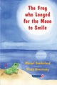 The Frog Who Longed for the Moon to Smile