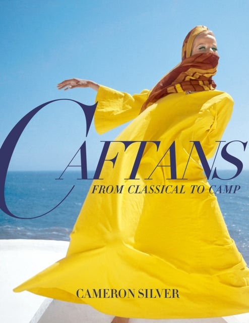 Caftans: From Classical to Camp - A Fashion History