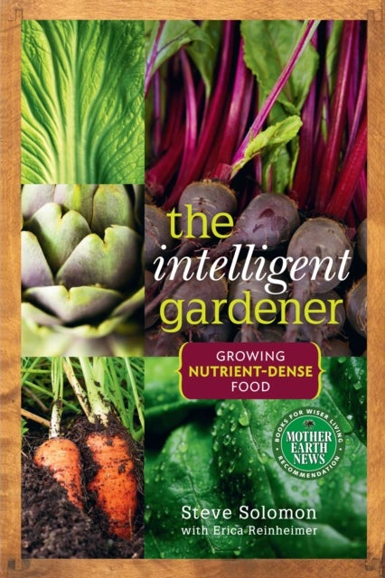 The Intelligent Gardener - Growing Nutrient-Dense Food