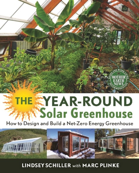 The Year-Round Solar Greenhouse - How to Design and Build a Net-Zero Energy Greenhouse