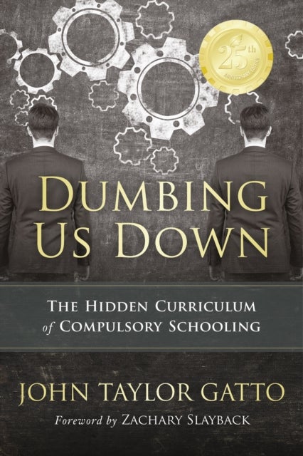 Dumbing Us Down - 25th Anniversary Edition - The Hidden Curriculum of Compulsory Schooling