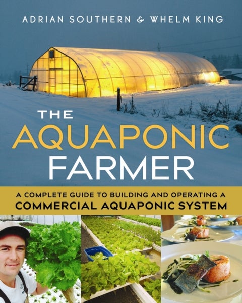 The Aquaponic Farmer - A Complete Guide to Building and Operating a Commercial Aquaponic System