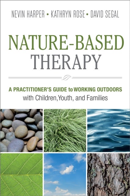 Nature-Based Therapy - A Practitioner’s Guide to Working Outdoors with Children, Youth, and Families