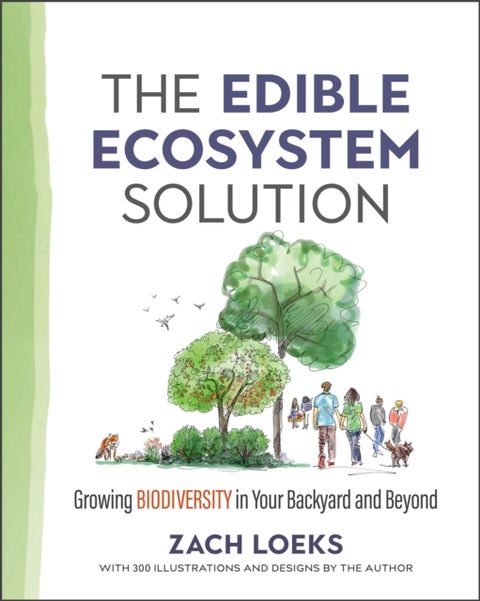 The Edible Ecosystem Solution - Growing Biodiversity in Your Backyard and Beyond