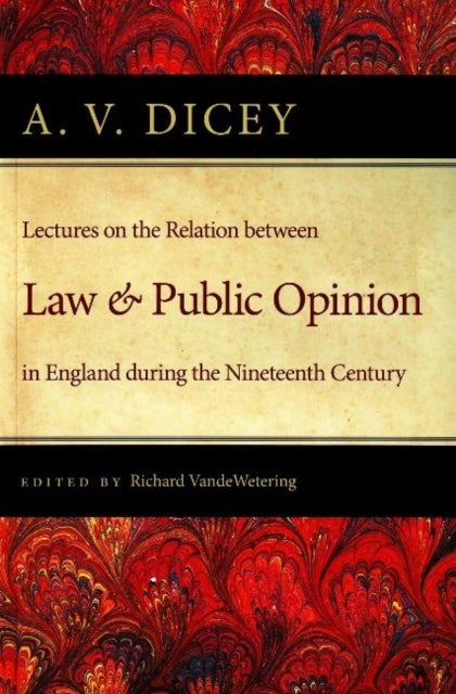 Lectures on the Relation Between Law & Public Opinion - in England During the Nineteenth Century