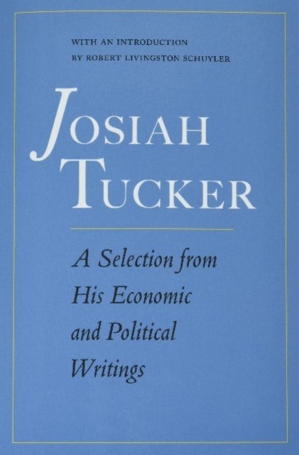 Josiah Tucker - A Selection from His Economic and Political Writings
