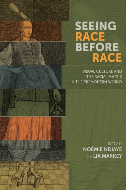 Seeing Race Before Race ¿ Visual Culture and the Racial Matrix in the Premodern World