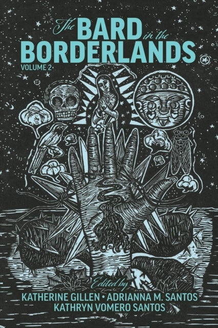 The Bard in the Borderlands - An Anthology of Shakespeare Appropriations en La Frontera, Volume 2