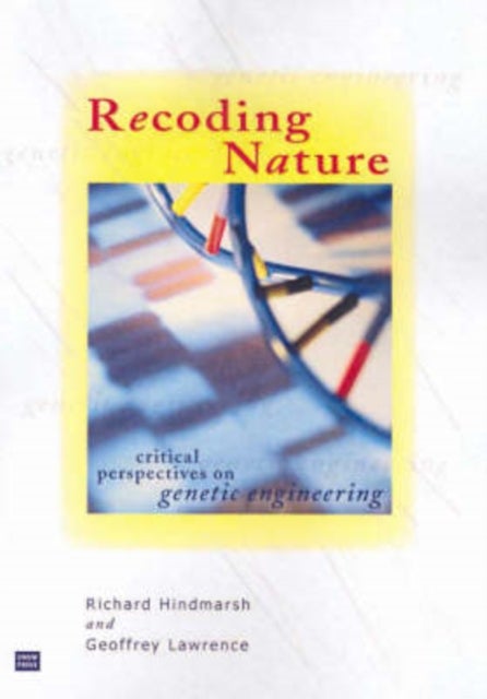 Recoding Nature - Critical Perspectives on Genetic Engineering