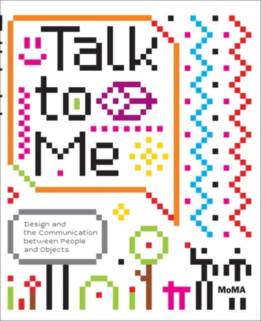 Talk to Me - Design and the Communication between People and Objects