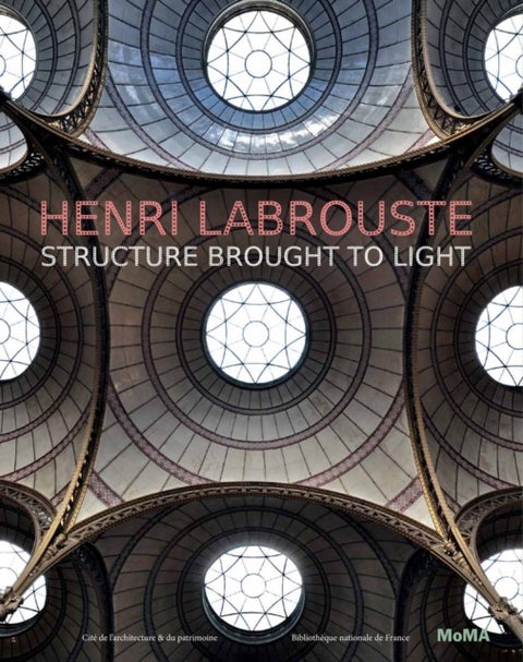 Henri Labrouste - Structure Brought to Light