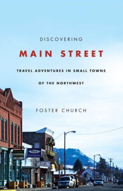 Discovering Main Street - Travel Adventures in Small Towns of the Northwest