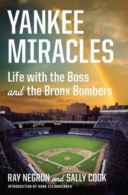 Yankee Miracles - Life with the Boss and the Bronx Bombers