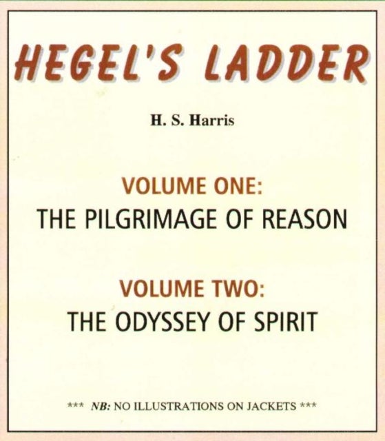 Hegel's Ladder Volumes 1 & 2 - Volume I: The Pilgrimage of Reason. Volume II: The Odyssey of Spirit