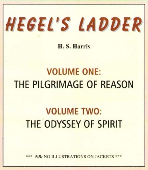 Hegel's Ladder Volumes 1 & 2 - Volume I: The Pilgrimage of Reason. Volume II: The Odyssey of Spirit