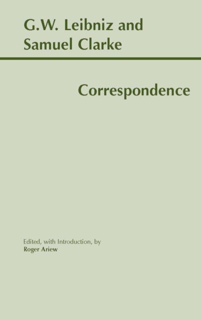 Leibniz and Clarke: Correspondence - Correspondence