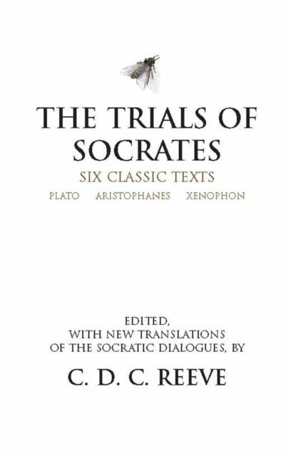 The Trials of Socrates - Six Classic Texts