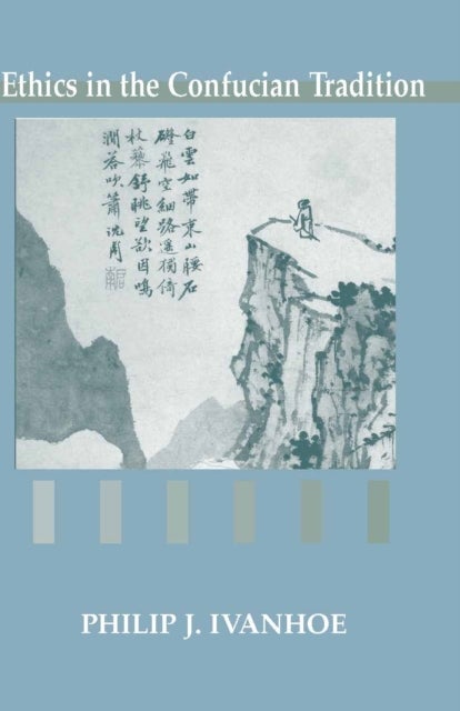 Ethics in the Confucian Tradition - The Thought of Mengzi and Wang Yangming