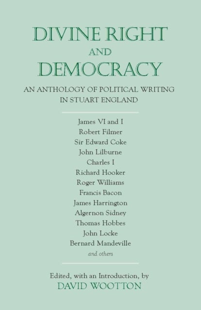 Divine Right and Democracy - An Anthology of Political Writing in Stuart England