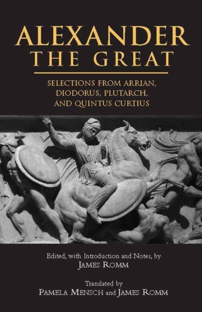 Alexander The Great - Selections from Arrian, Diodorus, Plutarch, and Quintus Curtius