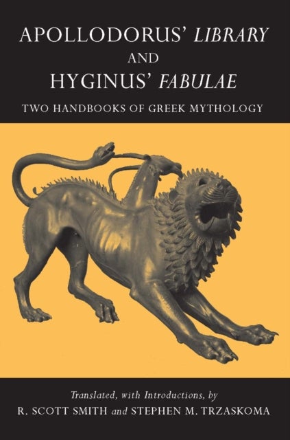 Apollodorus' Library and Hyginus' Fabulae - Two Handbooks of Greek Mythology