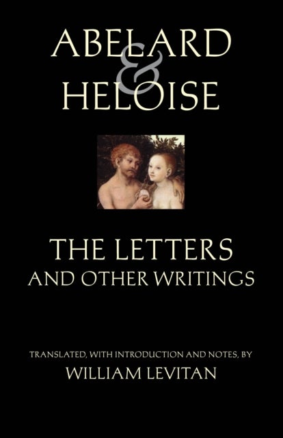 Abelard and Heloise: The Letters and Other Writings