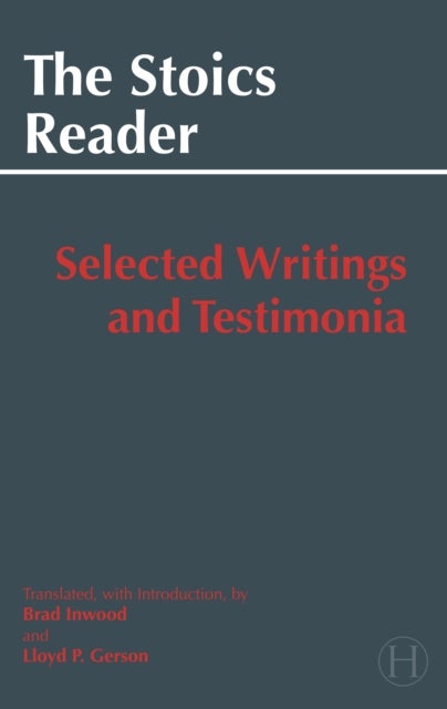 The Stoics Reader - Selected Writings and Testimonia
