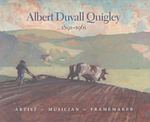 Albert Duvall Quigley - Painter, Musician, Framemaker, 1891-1961