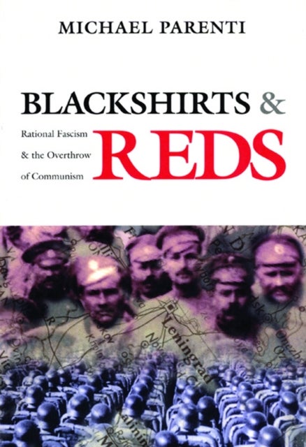 Blackshirts and Reds - Rational Fascism and the Overthrow of Communism