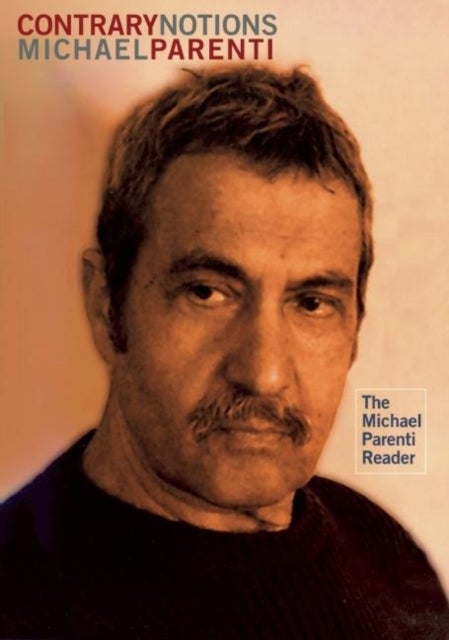 Contrary Notions - The Michael Parenti Reader