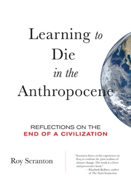 Learning to Die in the Anthropocene - Reflections on the End of a Civilization