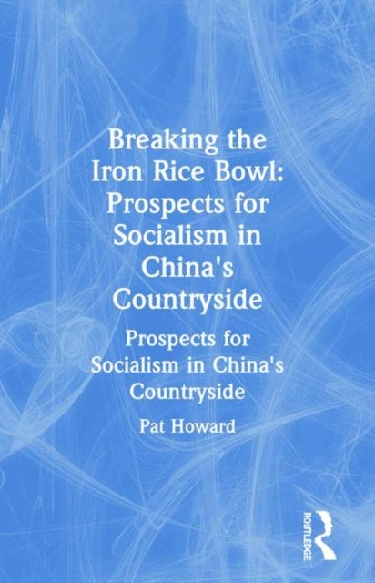Breaking the Iron Rice Bowl - Prospects for Socialism in China's Countryside