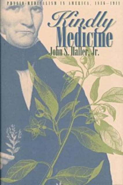 Kindly Medicine - Physio-Medicalism in America, 1836-1911