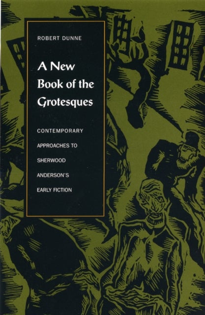 A New Book of the Grotesques - Contemporary Approaches to Sherwood Anderson's Early Fiction