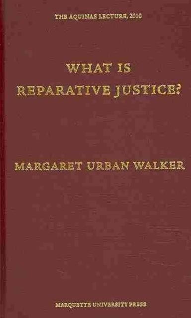What Is Reparative Justice? (Aquinas Lecture) (Aquinas Lectures)