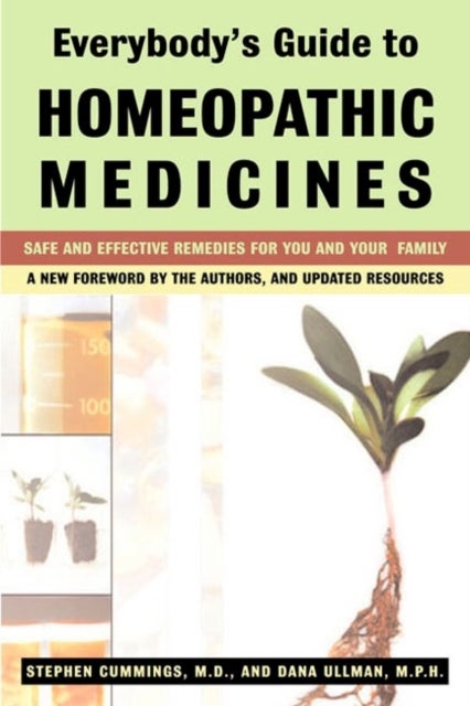 Everybody'S Guide to Homeopathic Medicines - Safe and Effective Remedies for You and Your Family