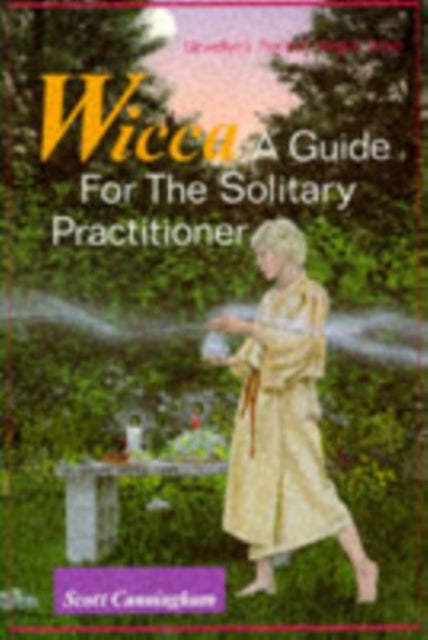 Wicca - A Guide for the Solitary Practitioner