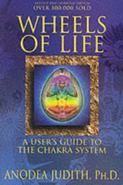 Wheels of Life - User's Guide to the Chakra System